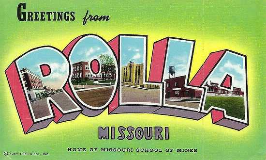 Greetings from Rolla, Missouri, on Historic Route 66, and home of the Missouri School of Mines