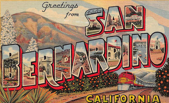 Greetings from San Bernardino, California