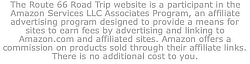 The Route 66 Road Trip website is a participant in the Amazon Services LLC Associates Program, an affiliate advertising program designed to provide a means for sites to earn fees by advertising and linking to Amazon.com and affiliated sites. Amazon offers a commission on products sold through their affiliate links. There is no additional cost to you.